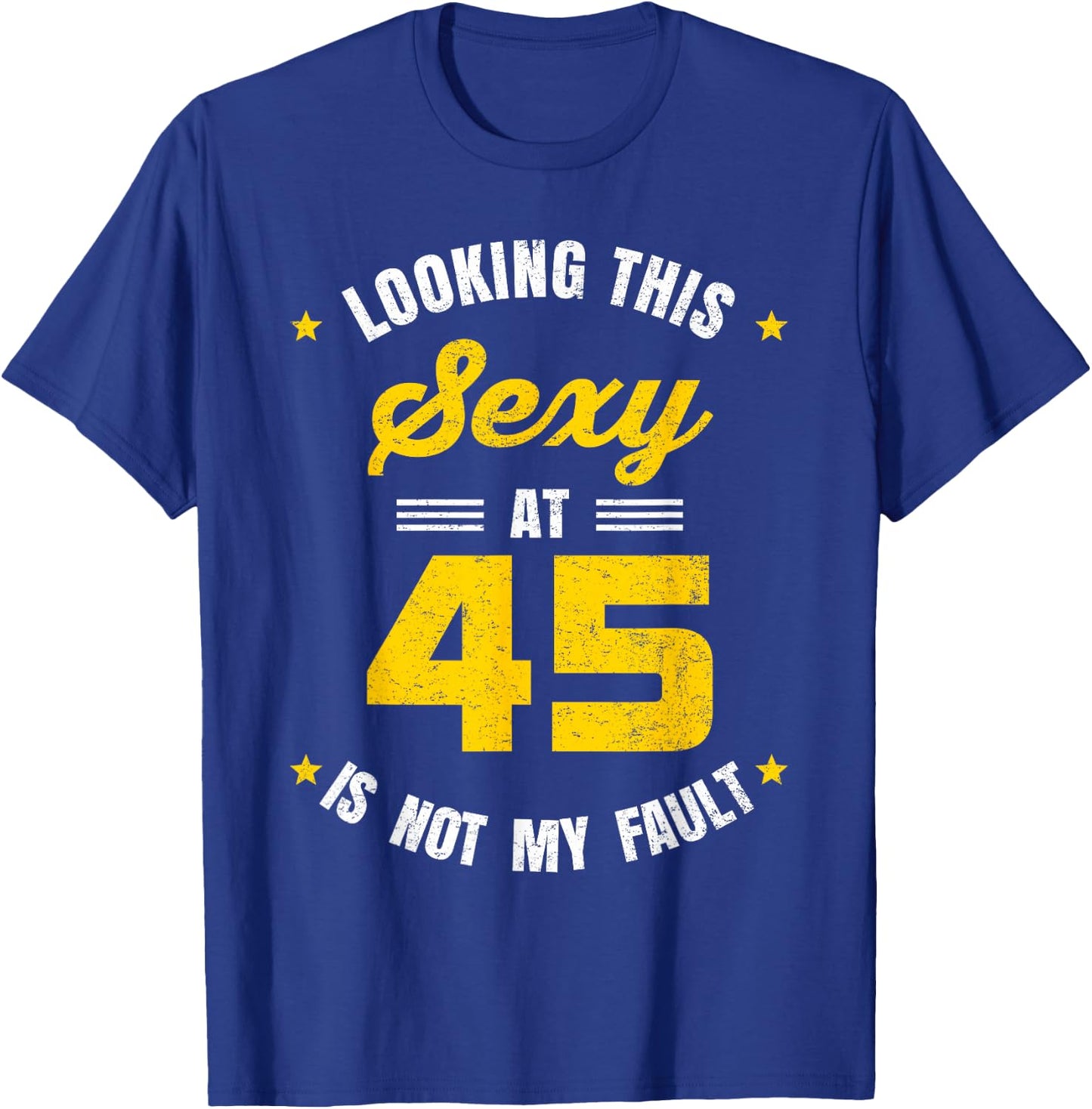 Looking This Sexy at 45 Year Old Birthday 45th Birthday T-Shirt - T-Shirt | Royal