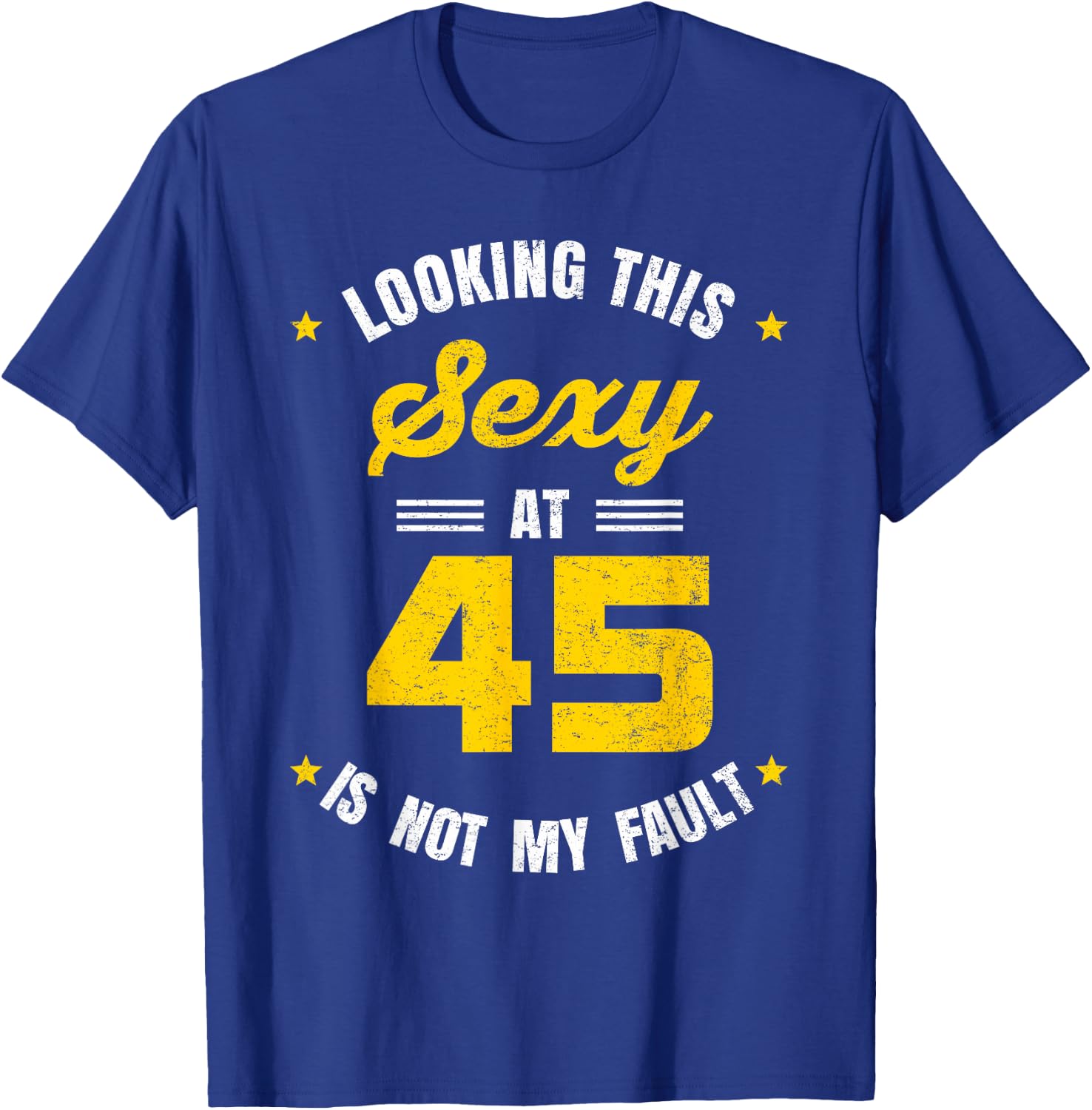 Looking This Sexy at 45 Year Old Birthday 45th Birthday T-Shirt - T-Shirt | Royal