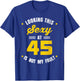 Looking This Sexy at 45 Year Old Birthday 45th Birthday T-Shirt - T-Shirt | Royal