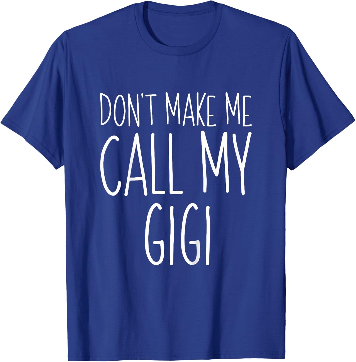 Don't Make Me Call My Gigi Shirt Funny Kids Boy Girl T-Shirt - T-Shirt | Royal