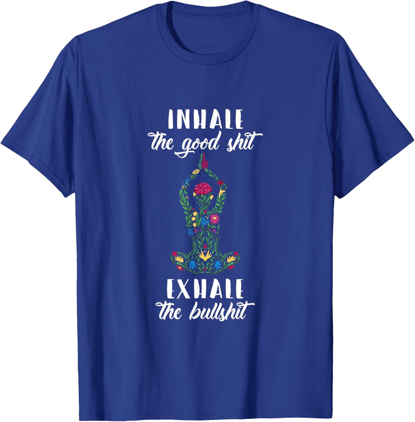 Inhale Good Shit Exhale Bullshit Yoga Sayings Meditation T-Shirt - T-Shirt | Royal