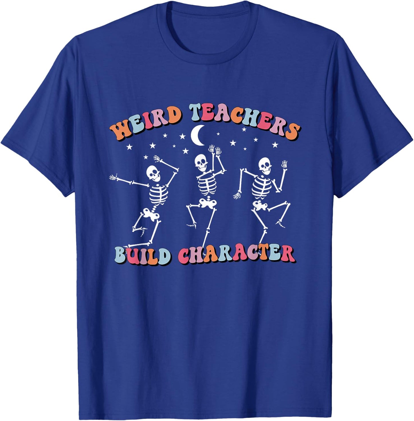 Halloween Skeleton Dancing Weird Teachers Build Character T-Shirt - T-Shirt | Royal