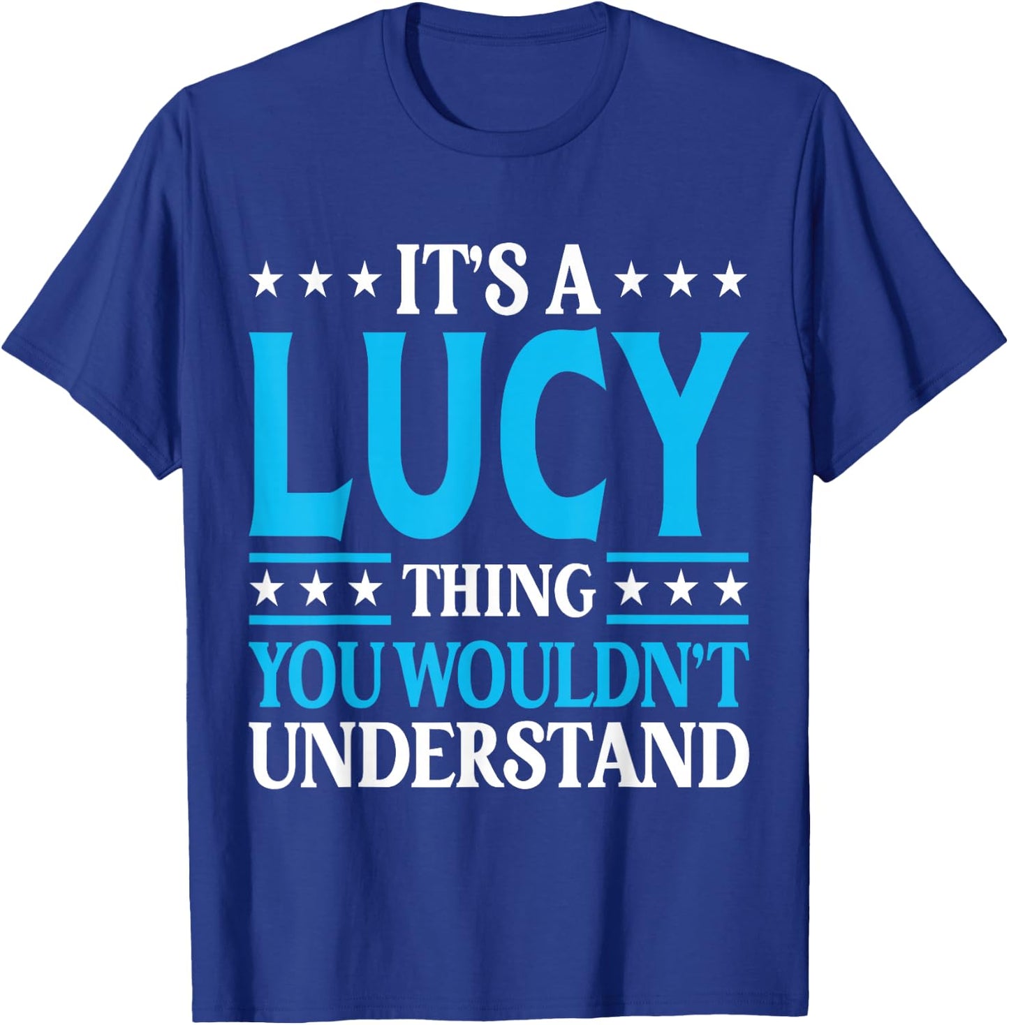 It's A Lucy Thing Wouldn't Understand Girl Name Lucy T-Shirt - T-Shirt | Royal