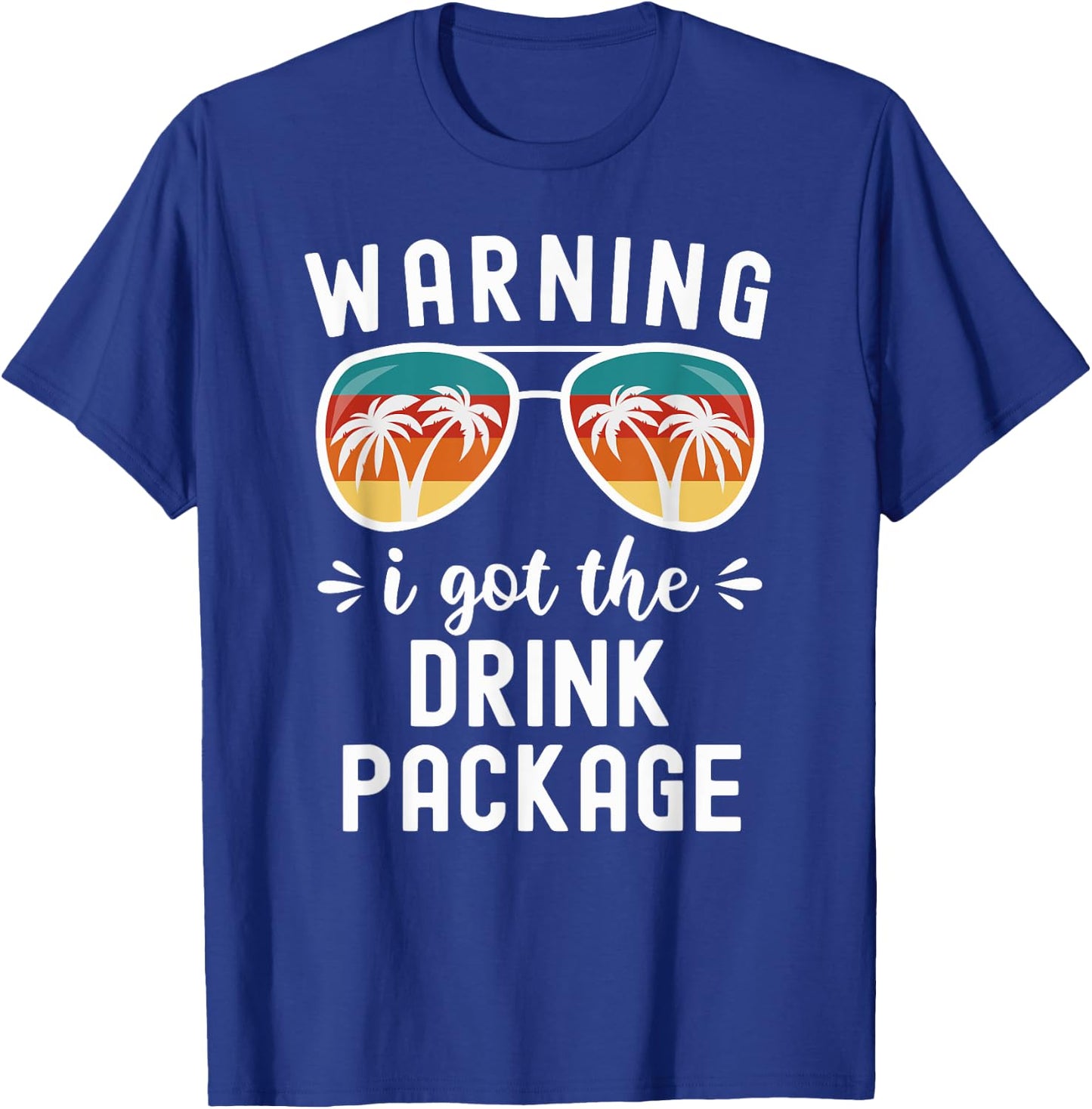 Funny Cruise Beach Vacation Warning I Got The Drink Package Men Women T-Shirt - T-Shirt | Royal