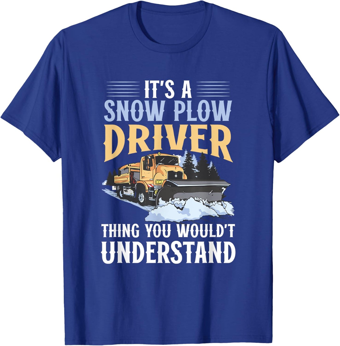 Snow Plow Truck You wouldn't understand Snow Plow Driver T-Shirt - T-Shirt | Royal
