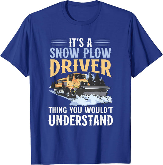 Snow Plow Truck You wouldn't understand Snow Plow Driver T-Shirt - T-Shirt | Royal