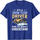 Snow Plow Truck You wouldn't understand Snow Plow Driver T-Shirt - T-Shirt | Royal