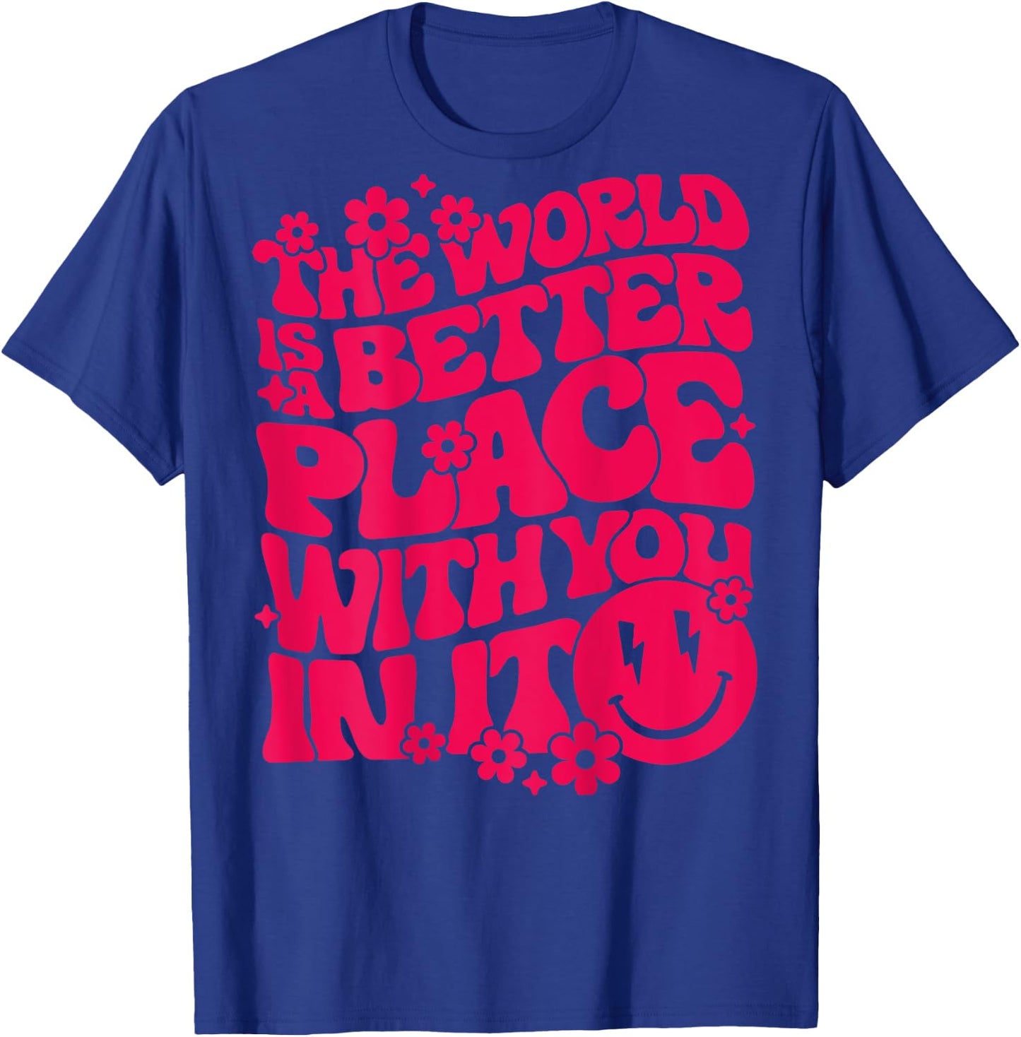 The World Is A Better Place With You In It Preppy Trendy T-Shirt - T-Shirt | Royal