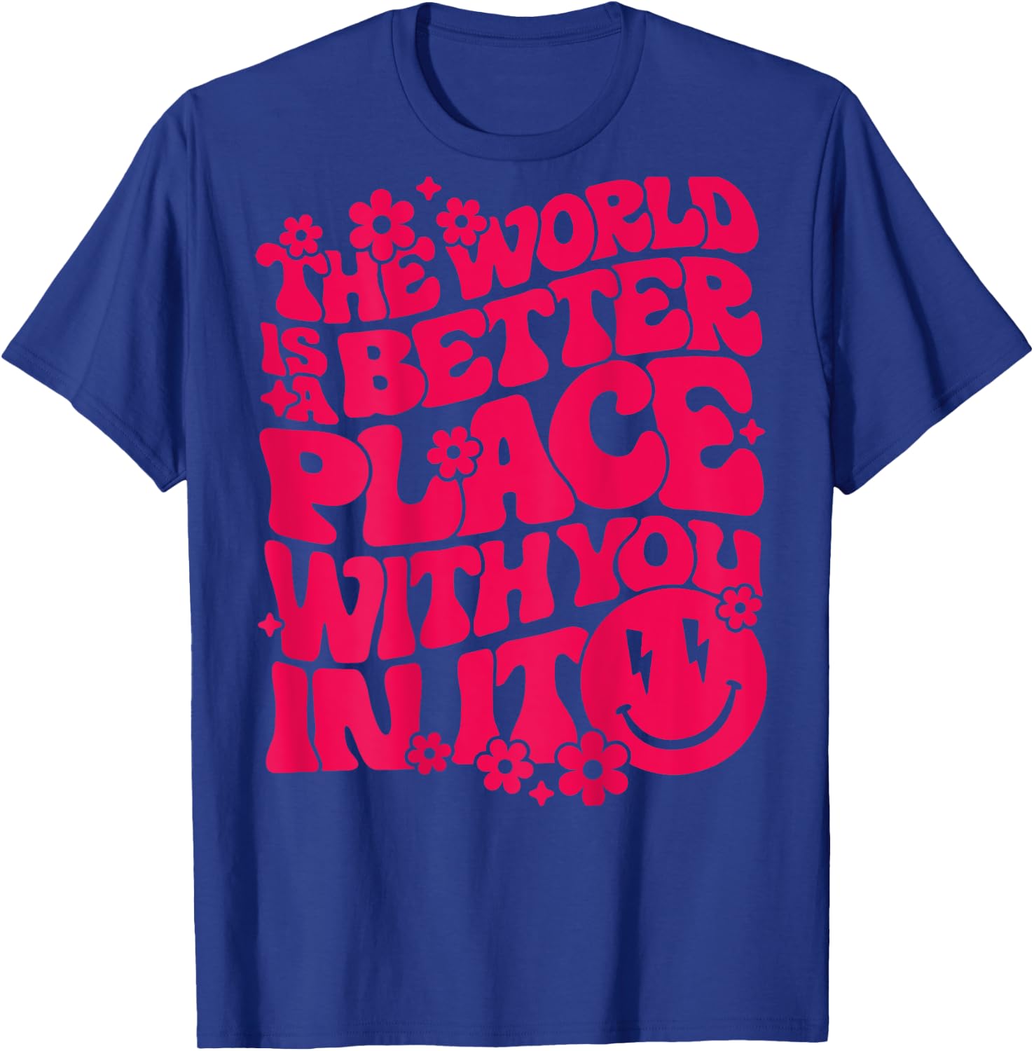 The World Is A Better Place With You In It Preppy Trendy T-Shirt - T-Shirt | Royal