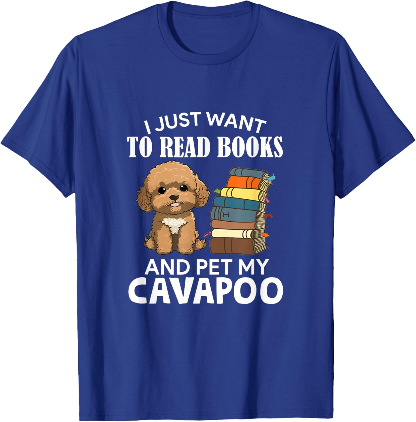 I Just Want To Read Books And Pet My Cavapoo Dog Lover Owner T-Shirt - T-Shirt | Royal