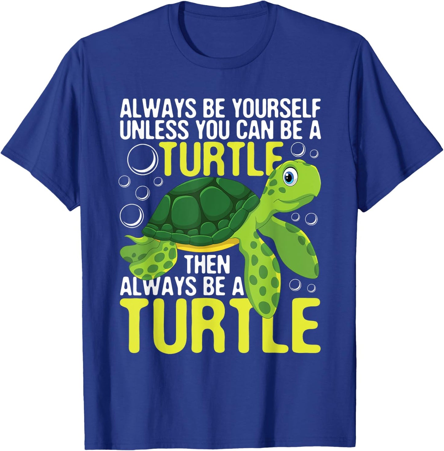 Always Be Yourself Unless You Can Be A Turtle - Pet Lover T-Shirt - T-Shirt | Royal