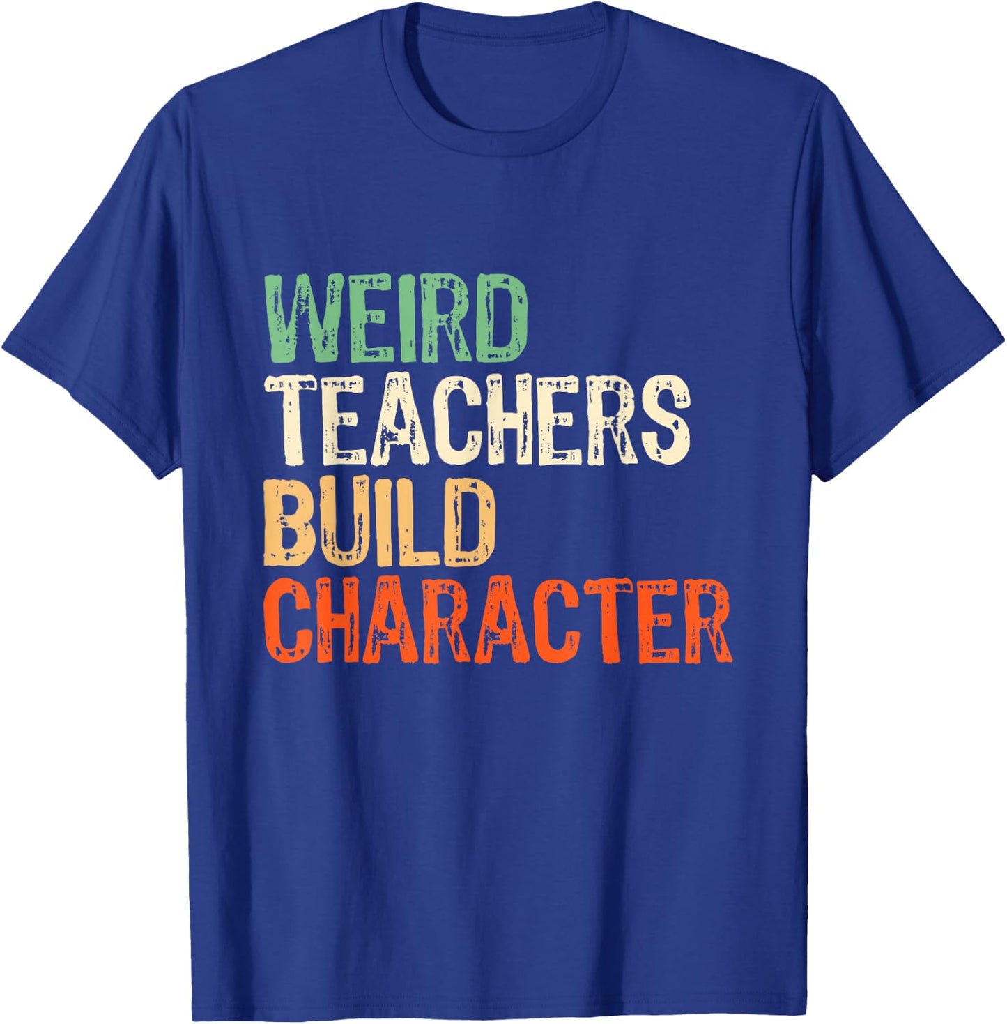 Weird Teachers Build Character Teacher Appreciation Week Day T-Shirt - T-Shirt | Royal