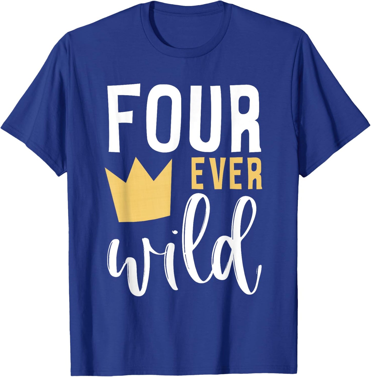 4th Birthday Four Ever Wild Crown Fourth Bday Party Family T-Shirt - T-Shirt | Royal