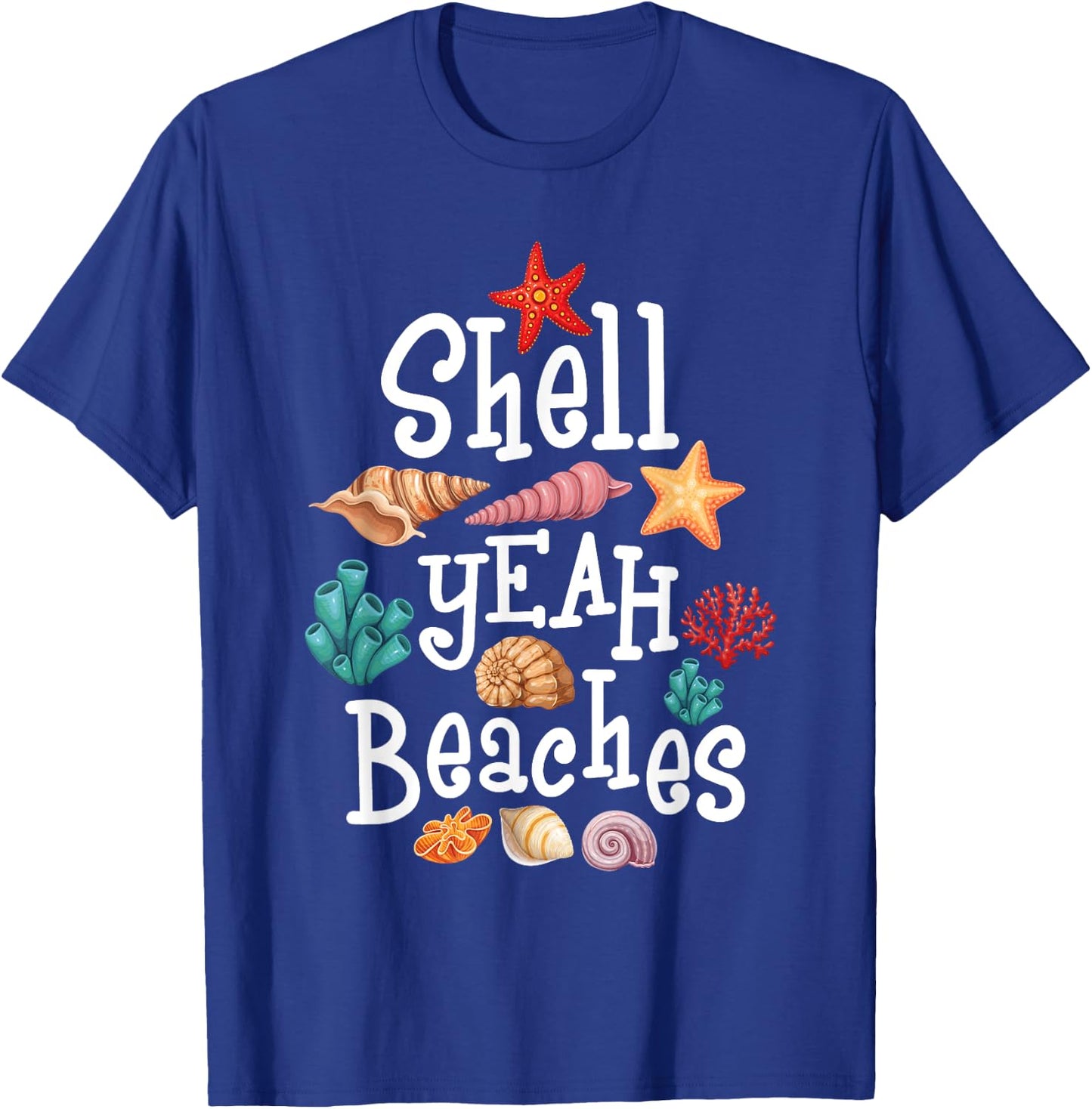 Shell Yeah Beaches - Shelling Seashell Collector Beachcomber Men Women T-Shirt - T-Shirt | Royal