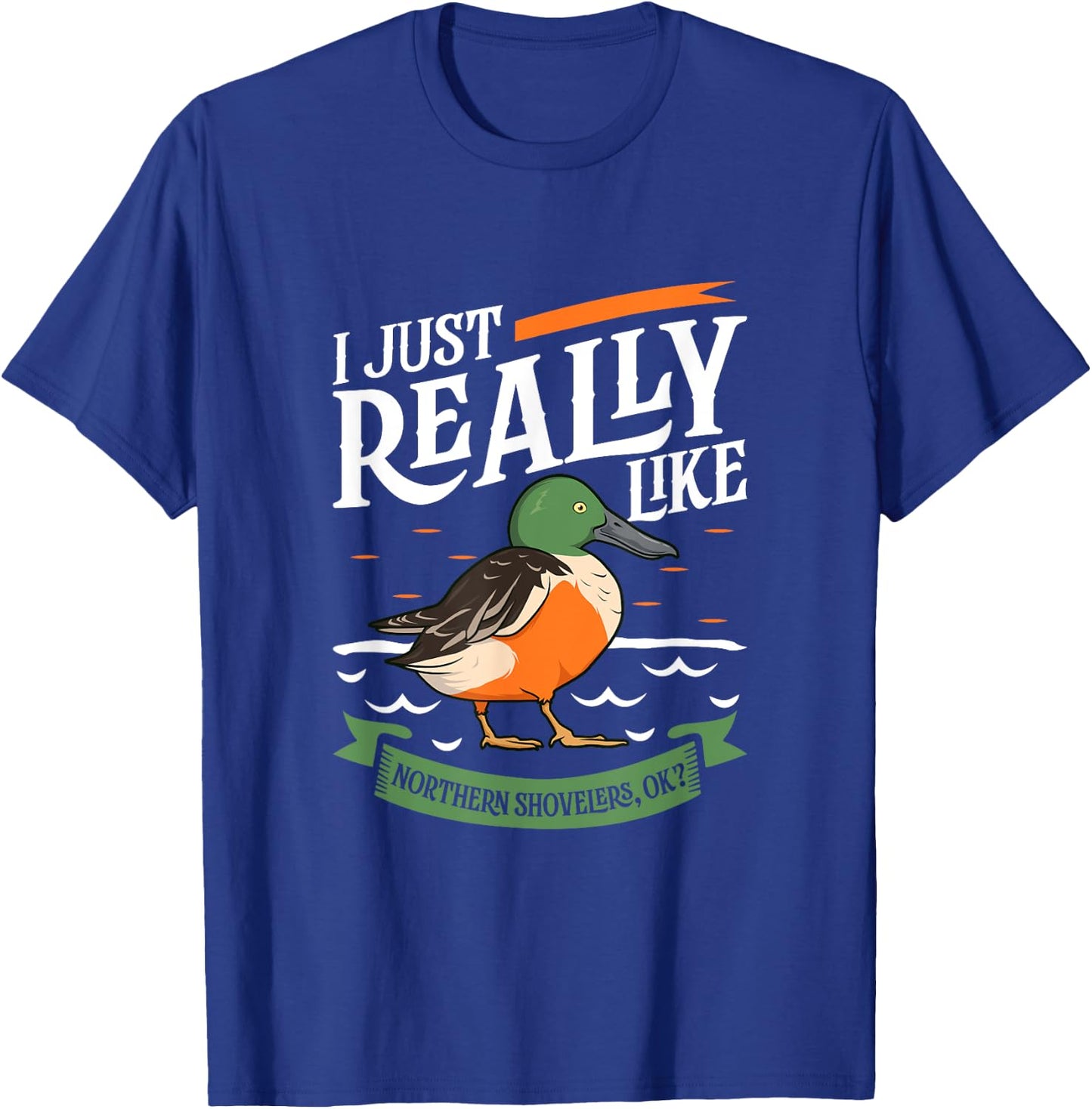 I just really like Northern Shovelers T-Shirt - T-Shirt | Royal