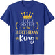 Little Sister of the Birthday King Theme Party Bday T-Shirt - T-Shirt | Royal