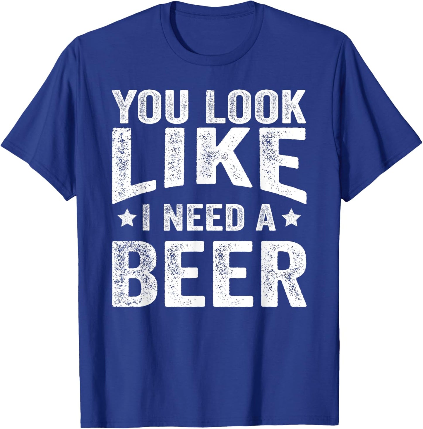 You Look Like I Need A Beer Funny Drinking T-Shirt - T-Shirt | Royal