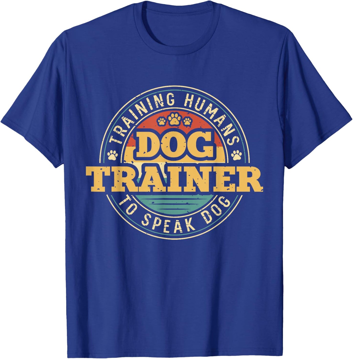 Dog Trainer Training Humans To Speak Dog T-Shirt - T-Shirt | Royal