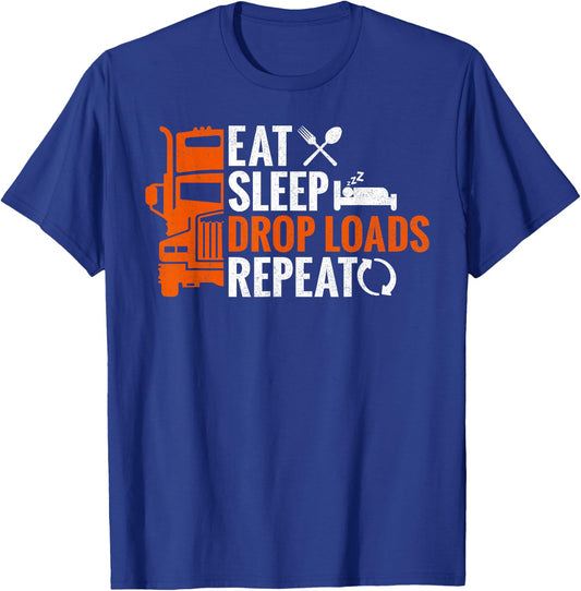 Eat Sleep Drop Loads Repeat Truck Driver Trucker T-Shirt - T-Shirt | Royal