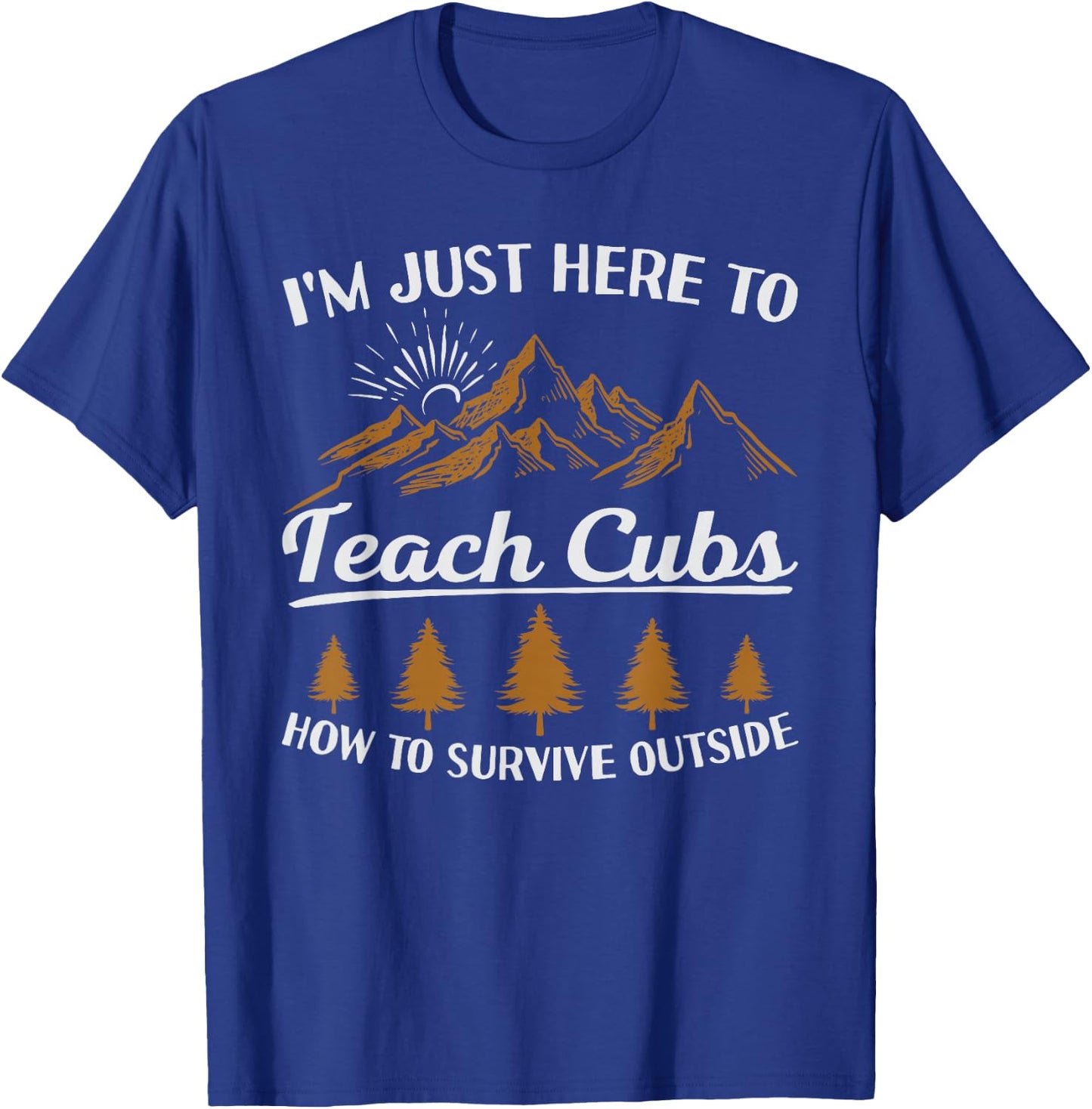 I'm Here To Teach Cubs Camping Scout Life Scout Leader T-Shirt - T-Shirt | Royal