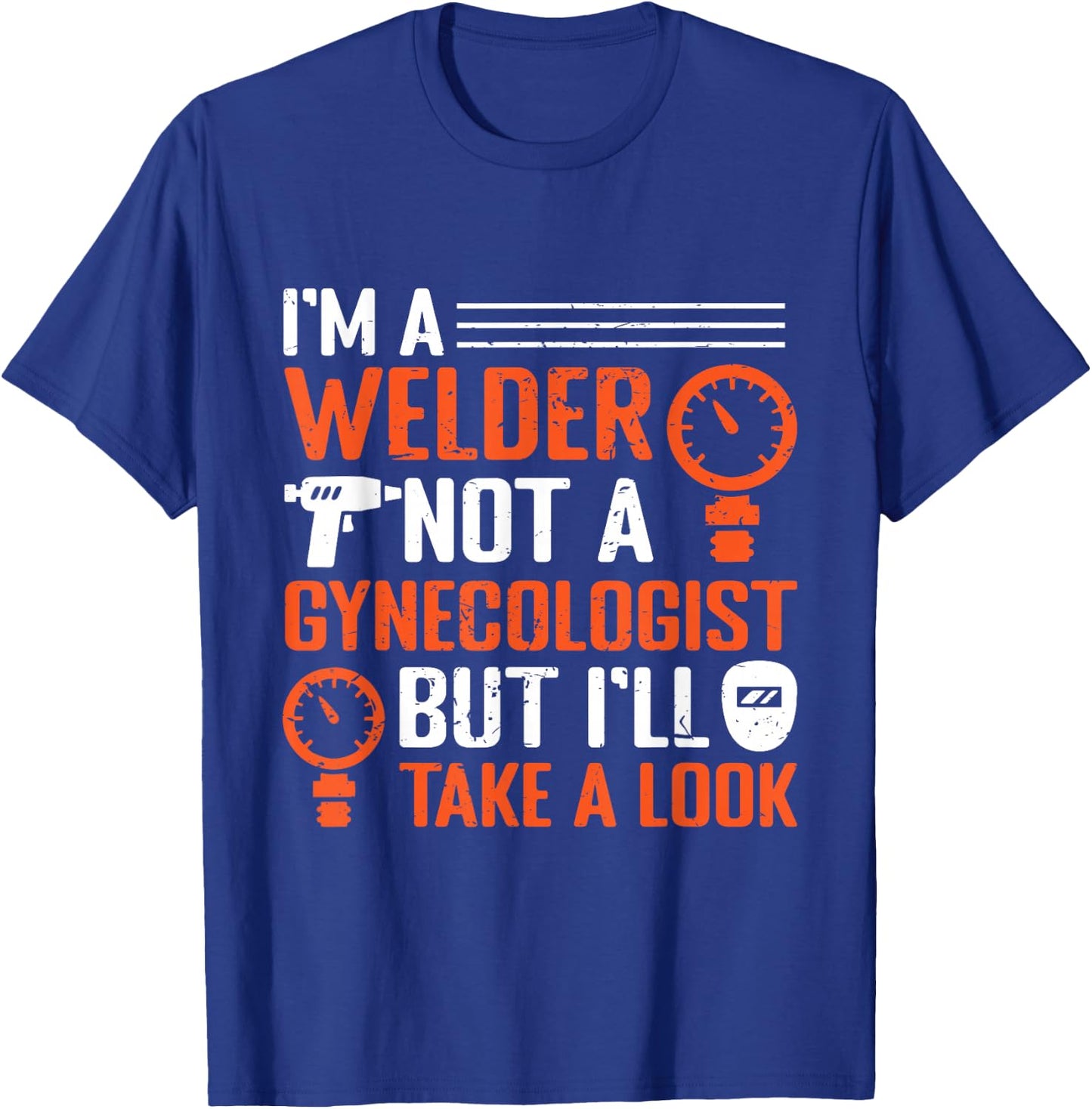 I am a welder, not a gynecologist, but I will look at welding T-Shirt - T-Shirt | Royal