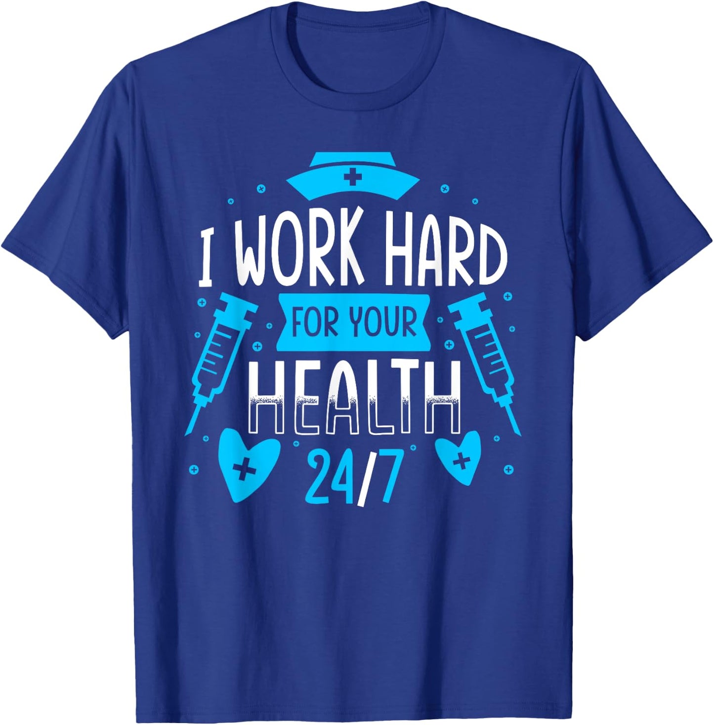 Nurse Nursing Job Quote I Work Hard For Your Health Nurse T-Shirt - T-Shirt | Royal