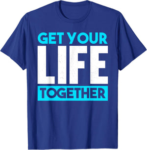 Get Your Life Together T-Shirt - T-Shirt | Royal