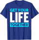 Get Your Life Together T-Shirt - T-Shirt | Royal