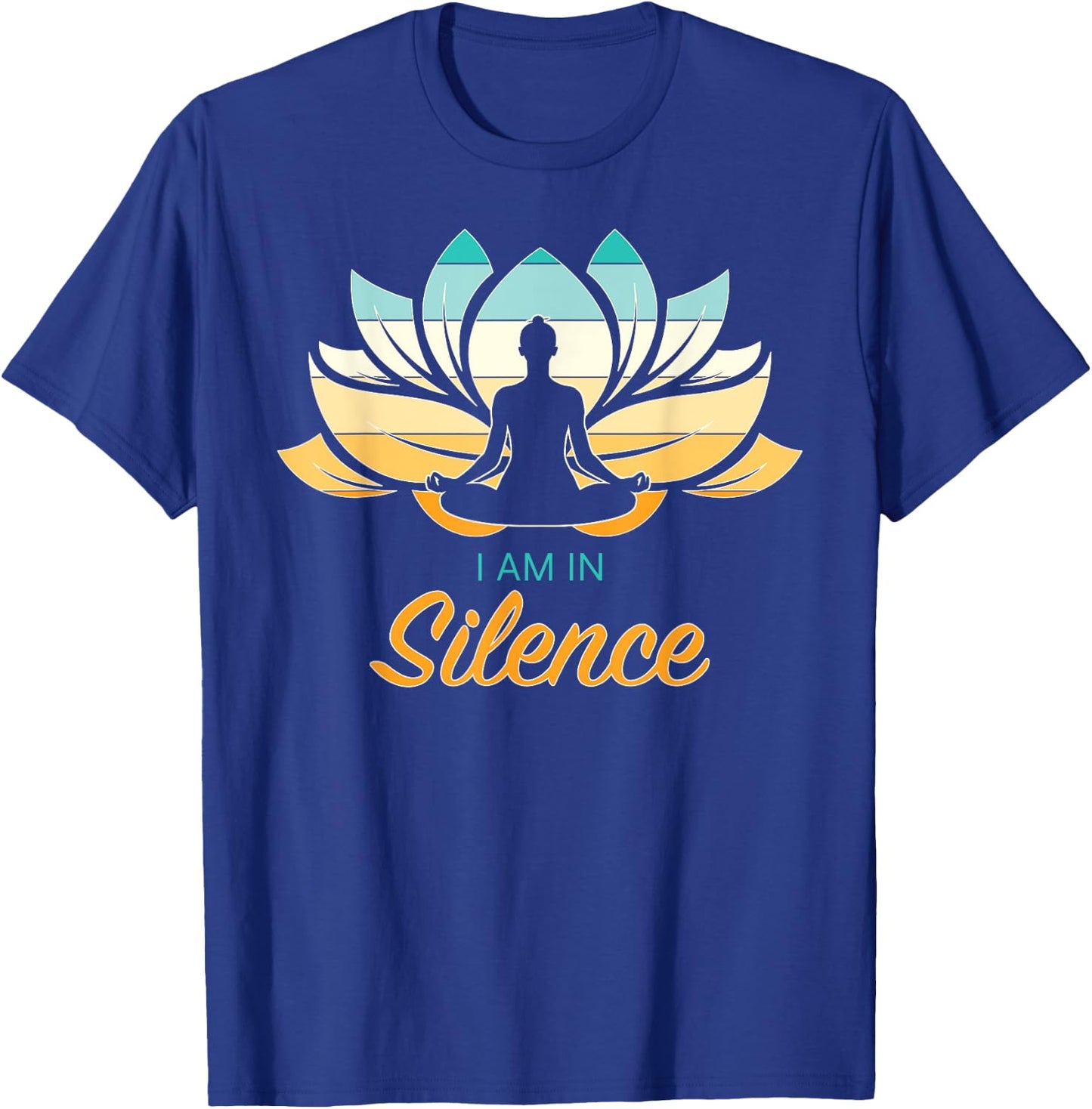 I Am In Slience Yoga Quiet Meditation Peace Tranquility T-Shirt - T-Shirt | Royal