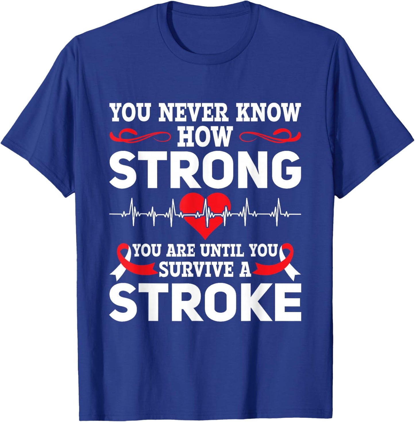 You Never Know How Strong You Are - Stroke Awareness T-Shirt - T-Shirt | Royal