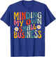 Minding My Own Small Business - Business Owner Entrepreneur T-Shirt - T-Shirt | Royal