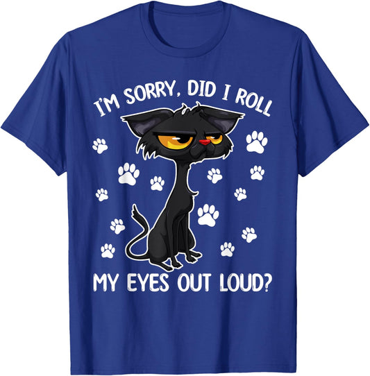 Black Cat Kitten I'm Sorry Did I Roll My Eyes Out Loud T-Shirt - T-Shirt | Royal