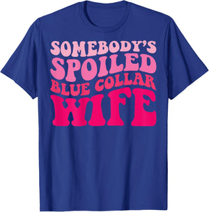 Somebody's Spoiled Blue Collar Wife Funny Wife Groovy Women T-Shirt - T-Shirt | Royal