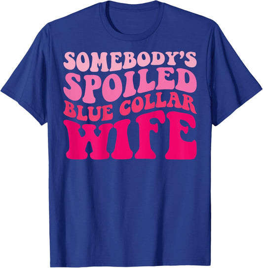 Somebody's Spoiled Blue Collar Wife Funny Wife Groovy Women T-Shirt - T-Shirt | Royal