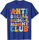 Anti Social Muscle Mommy Club Groovy Pump Cover Funny T-Shirt - T-Shirt | Royal