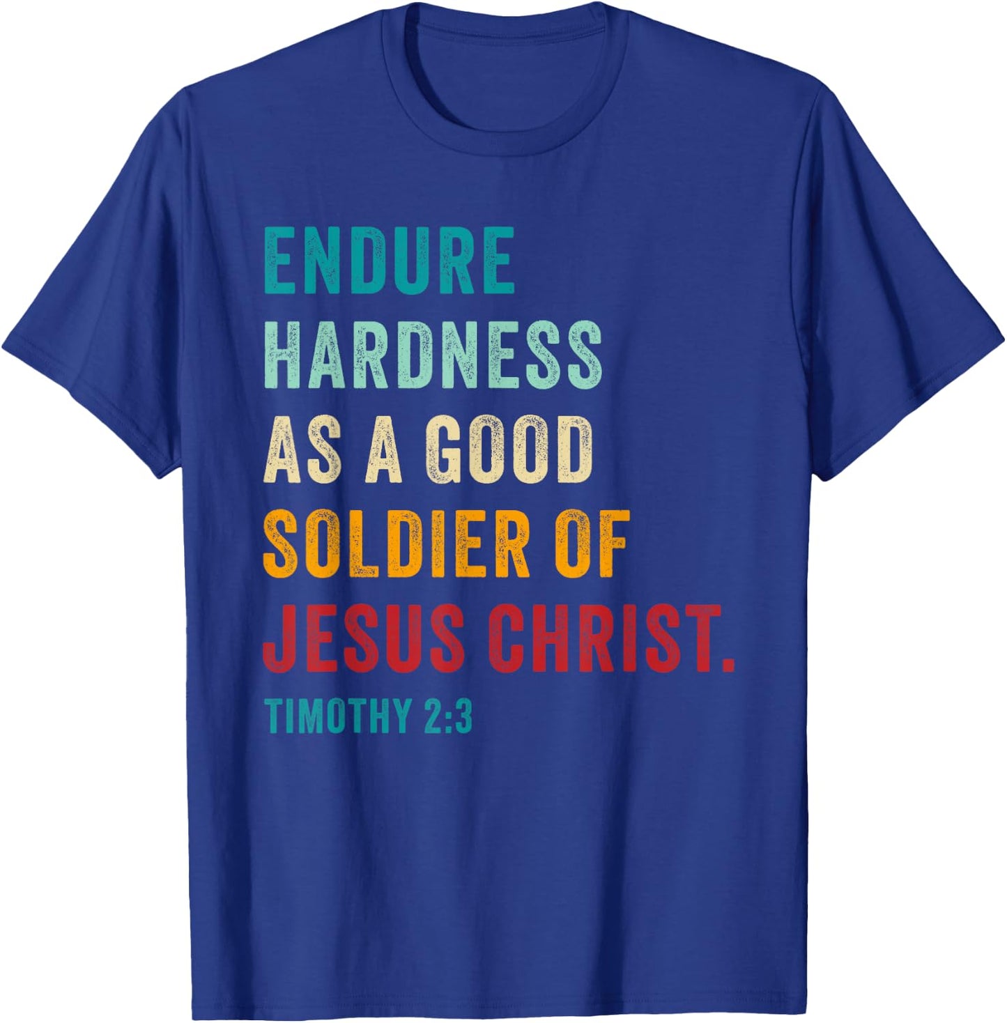 Endure Hardness Good Soldier of Jesus Christ – 2 Timothy 2:3 T-Shirt - T-Shirt | Royal