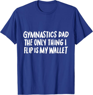 Gymnastics Dad the Only Thing I Flip is My Wallet T-Shirt - T-Shirt | Royal