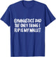 Gymnastics Dad the Only Thing I Flip is My Wallet T-Shirt - T-Shirt | Royal