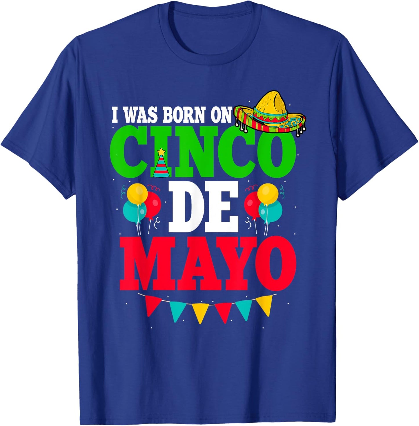 I Was Born On Cinco De Mayo Fiesta Birthday T-Shirt - T-Shirt | Royal