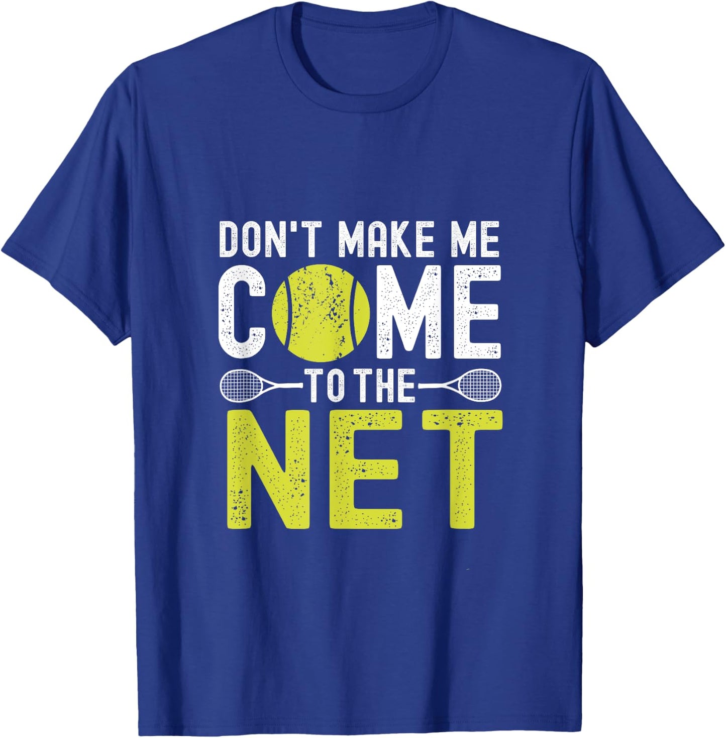 Don't Make Me Come To The Net Funny Tennis T-Shirt - T-Shirt | Royal