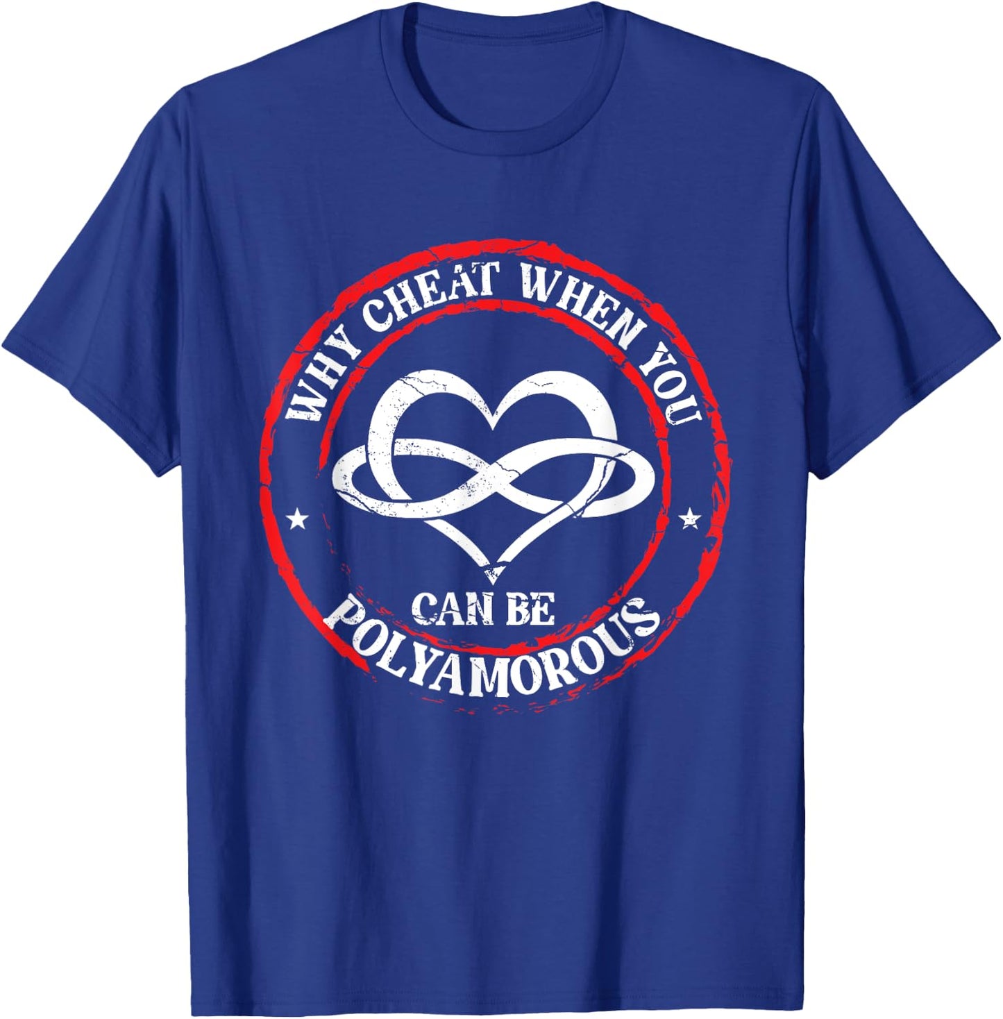 Why Cheat When You Can Be Polyamorous | Infinity Heart T-Shirt - T-Shirt | Royal
