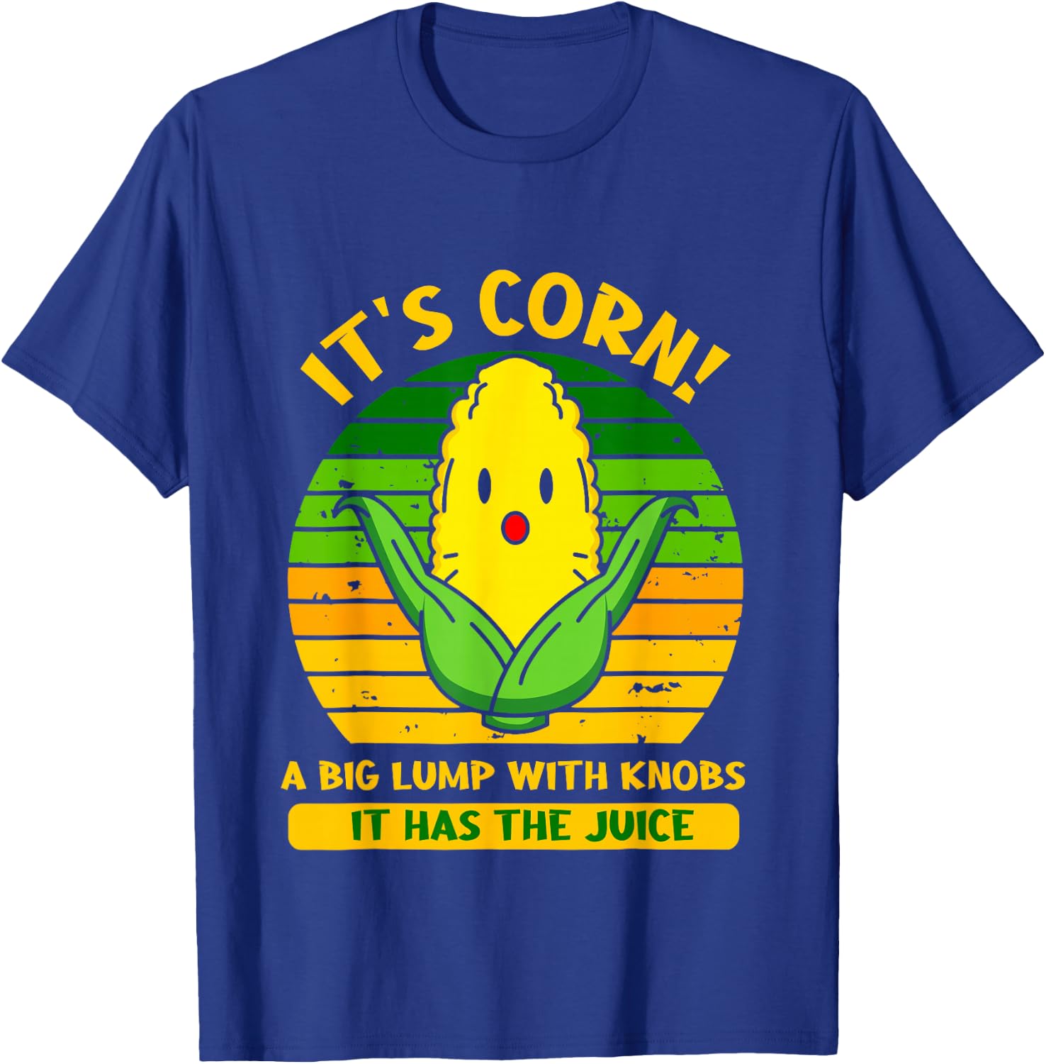 It’s Corn A Big Lump With Knobs It Has The Juice Funny Lyric T-Shirt - T-Shirt | Royal