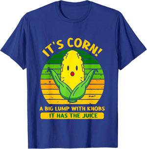 It’s Corn A Big Lump With Knobs It Has The Juice Funny Lyric T-Shirt - T-Shirt | Royal