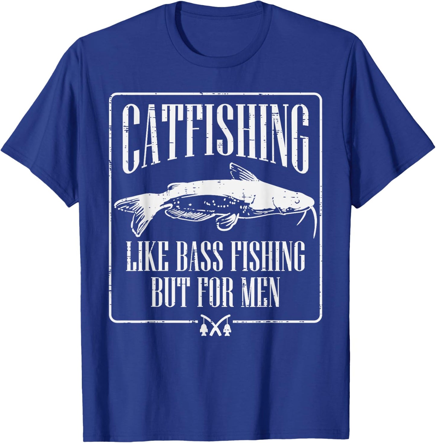 Catfishing Like Bass Fishing But Funny Dad Angler T-Shirt - T-Shirt | Royal