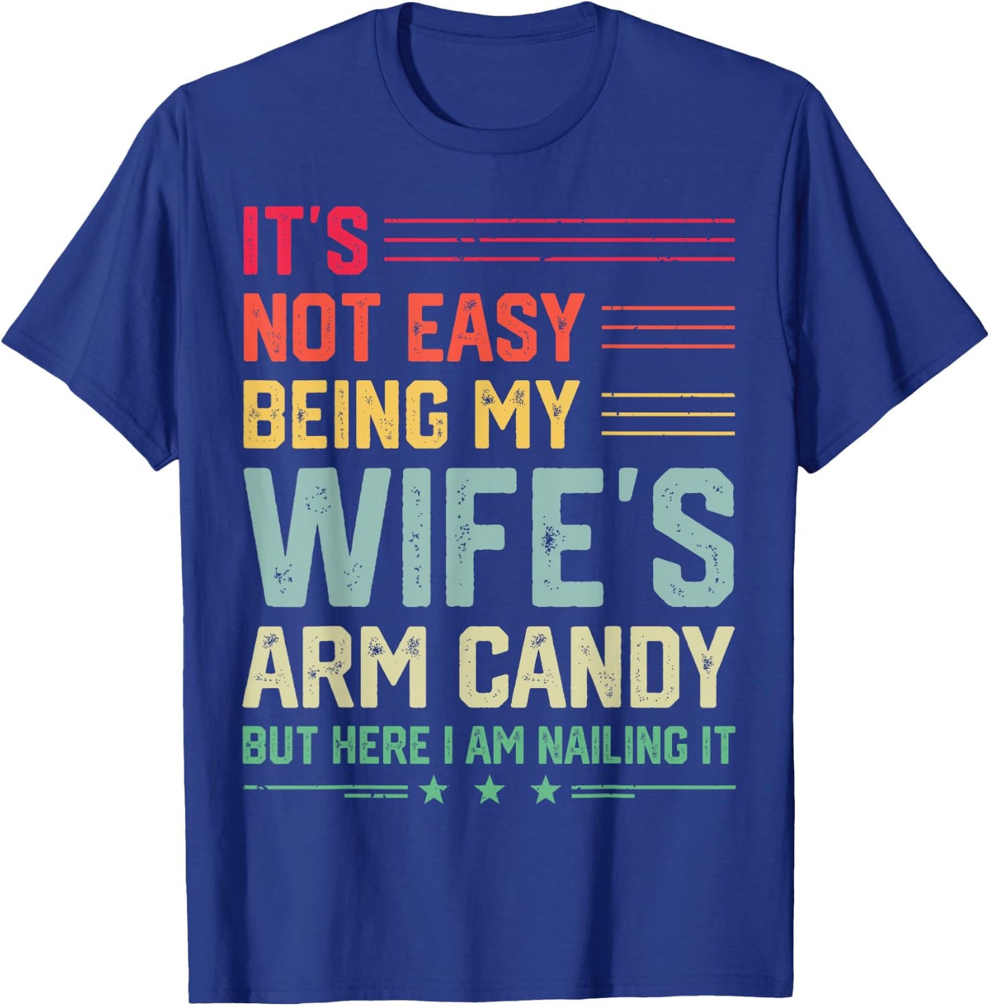 It's Not Easy Being My Wife's Arm Candy Funny Husband T-Shirt - T-Shirt | Royal