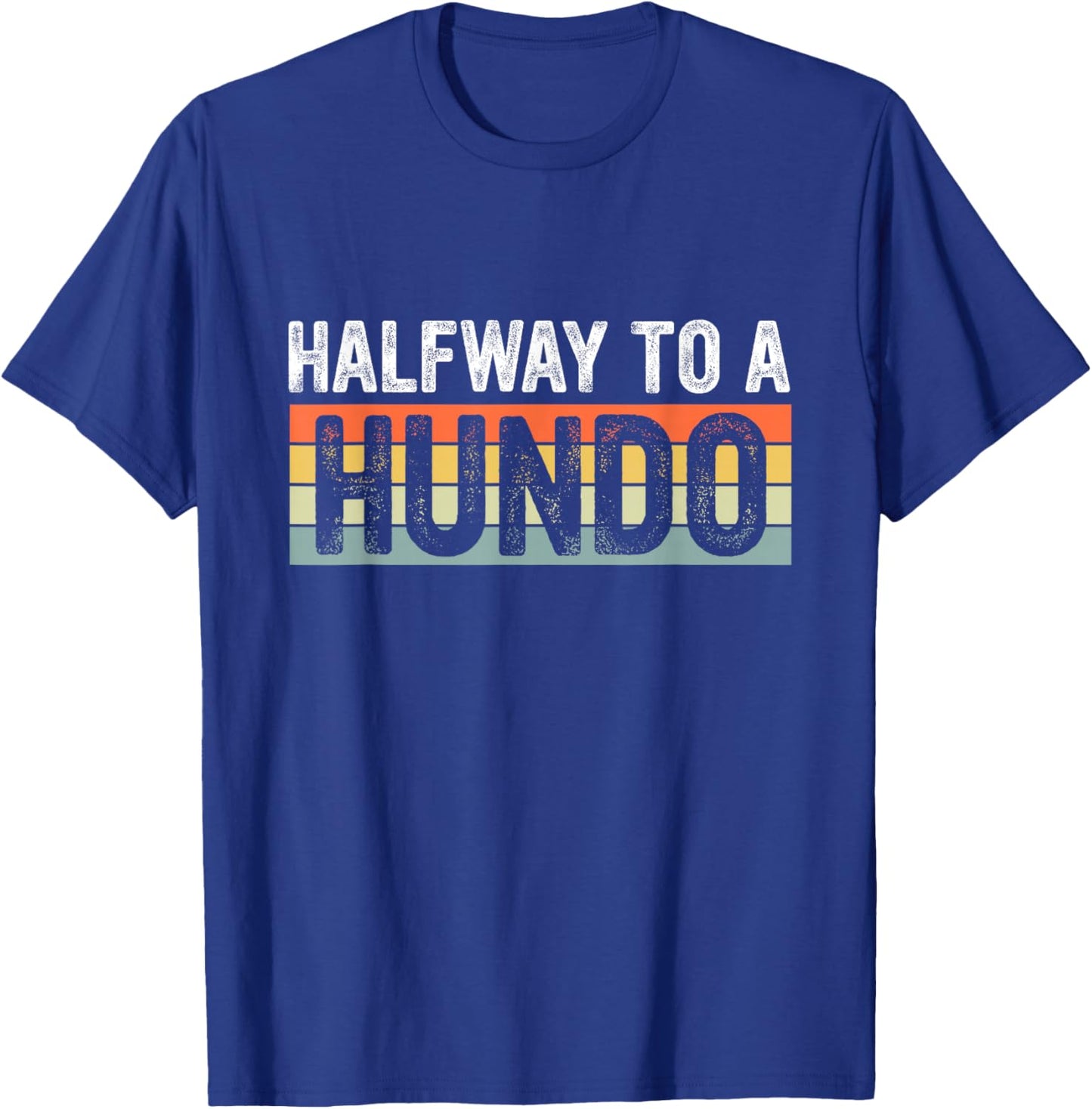 Funny 50th Birthday Gag Halfway To 100, Halfway To A Hundo T-Shirt - T-Shirt | Royal