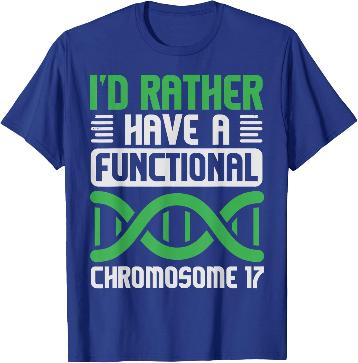 I'D Rather Have Functional Chromosome 17, Neurofibromatosis T-Shirt - T-Shirt | Royal