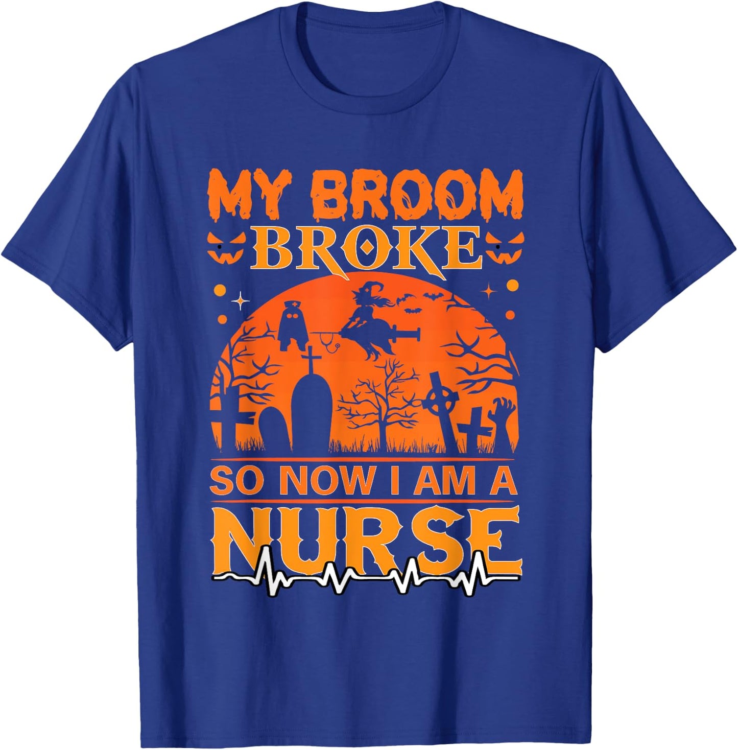 My Broom Broke So Now I'm A Nurse Halloween Nurse Costume T-Shirt - T-Shirt | Royal