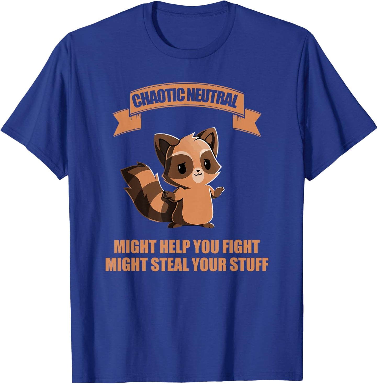 Chaotic neutral might help you fight might steal your stuff T-Shirt - T-Shirt | Royal