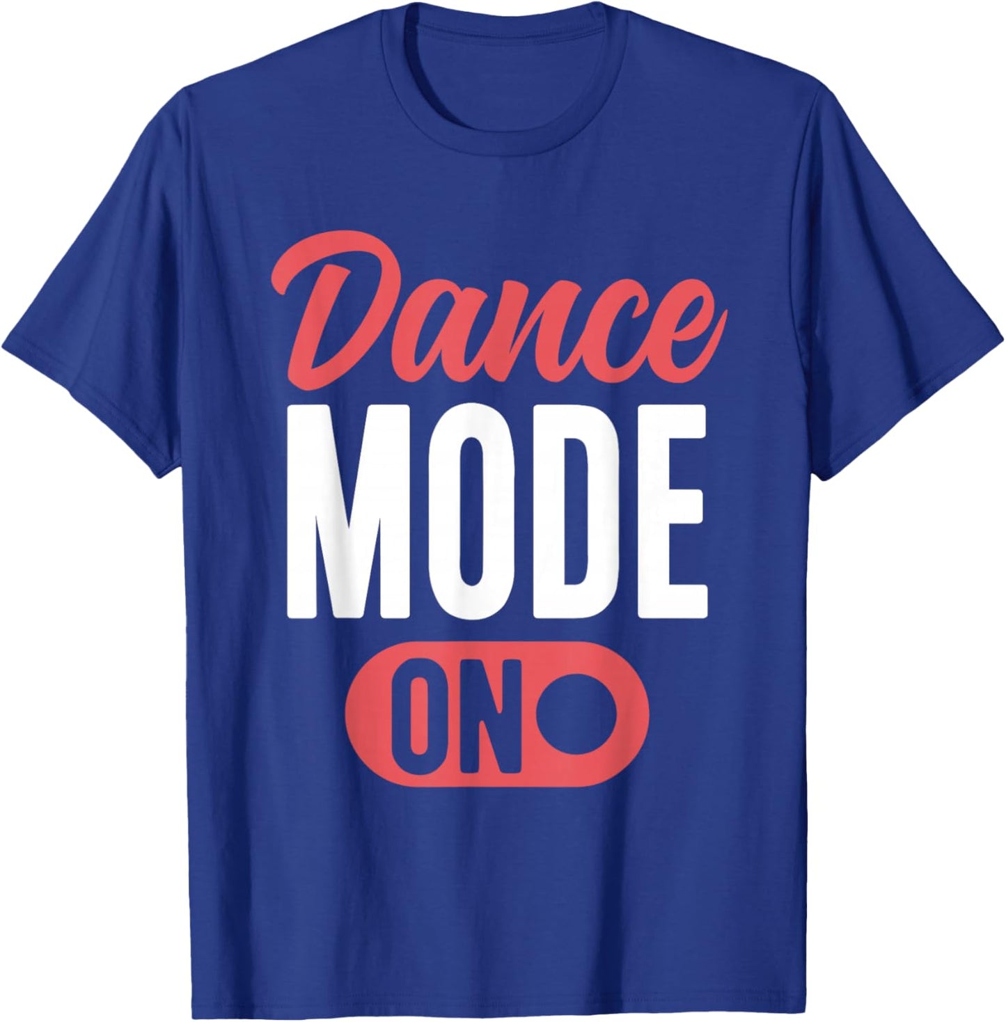 Dance Mode On Cute Dancer Funny Dancing T-Shirt - T-Shirt | Royal